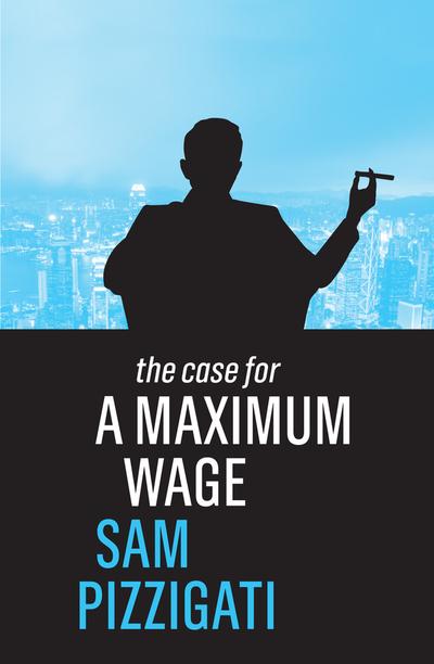 The case for a maximum wage. 9781509524921