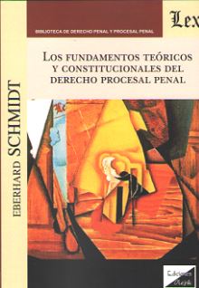 Los fundamentos teóricos y constucionales del Derecho procesal penal. 9789563922530