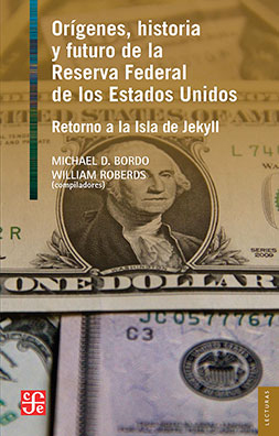 Orígenes, historia y futuro de la Reserva Federal de los Estados Unidos. 9786071650696