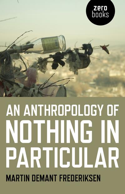 An anthropology of nothing in particular