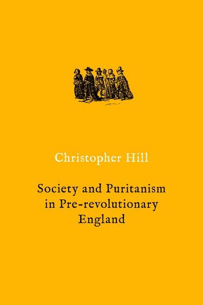 Society and puritanism in pre-revolutionary England. 9781786636218