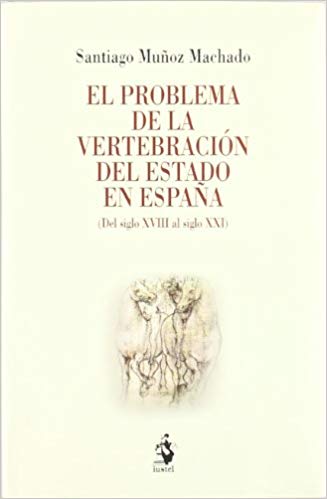 El problema de la vertebración del Estado en España. 9788496440623