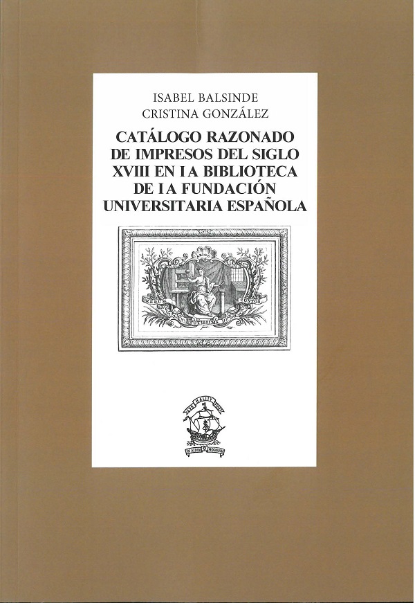 Catálogo razonado de impresos del siglo XVIII en la biblioteca de la Fundación Universitaria Española
