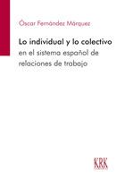 Lo individual y lo colectivo en el sistema español de relaciones de trabajo. 9788483676165