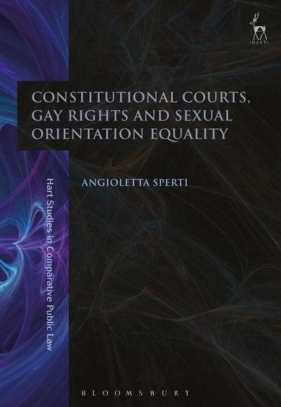 Constitutional Courts, gay rights and sexual orientation equality. 9781509932115