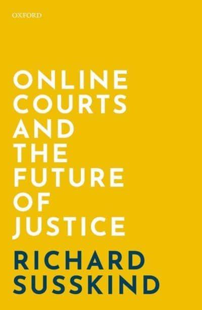 Online Courts and the future of justice. 9780198838364