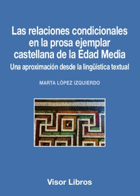 Las relaciones condicionales en la prosa ejemplar castellana de la Edad Media. 9788498956566