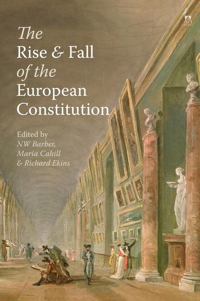 The rise and fall of the European Constitution. 9781509910984