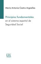 Principios fundamentales en el sistema español de Seguridad Social. 9788483676295