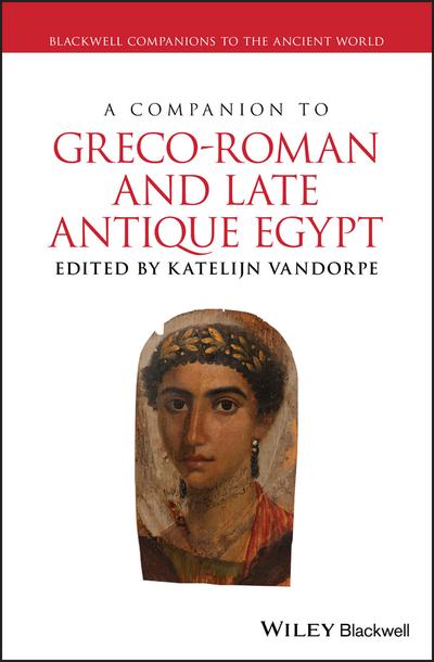 A companion to Greco-Roman and Late Antique Egypt. 9781118428474