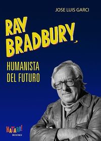 Ray Bradbury, humanista del futuro. 9788494788529