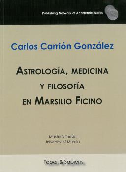 Astrología, medicina y filosofía en Marsilio Ficino. 9788417898113