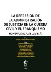 La represión de la Administración de Justicia en la Guerra Civil y el franquismo. 9788491909576