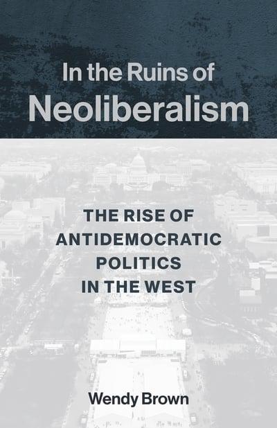 In the ruins of Neoliberalism. 9780231193856