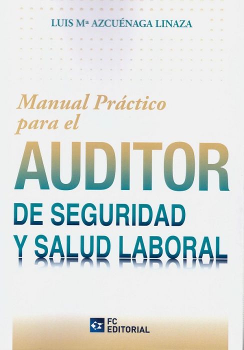 Manual práctico para el auditor de seguridad y salud laboral. 9788417701345