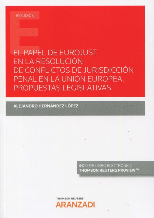 El papel de Eurojust en la resolución de conflictos de jurisdicción penal en la Unión Europea. Propuestas legislativas. 9788413454436