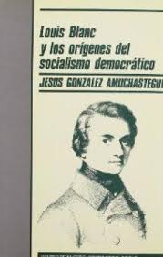 Louis Blanc y los orígenes del socialismo democrático. 9788474761269