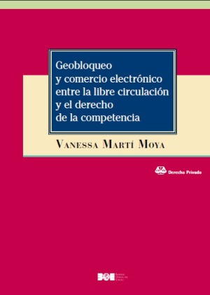 Geobloqueo y comercio electrónico entre la libre circulación y el Derecho de la competencia. 9788434026216