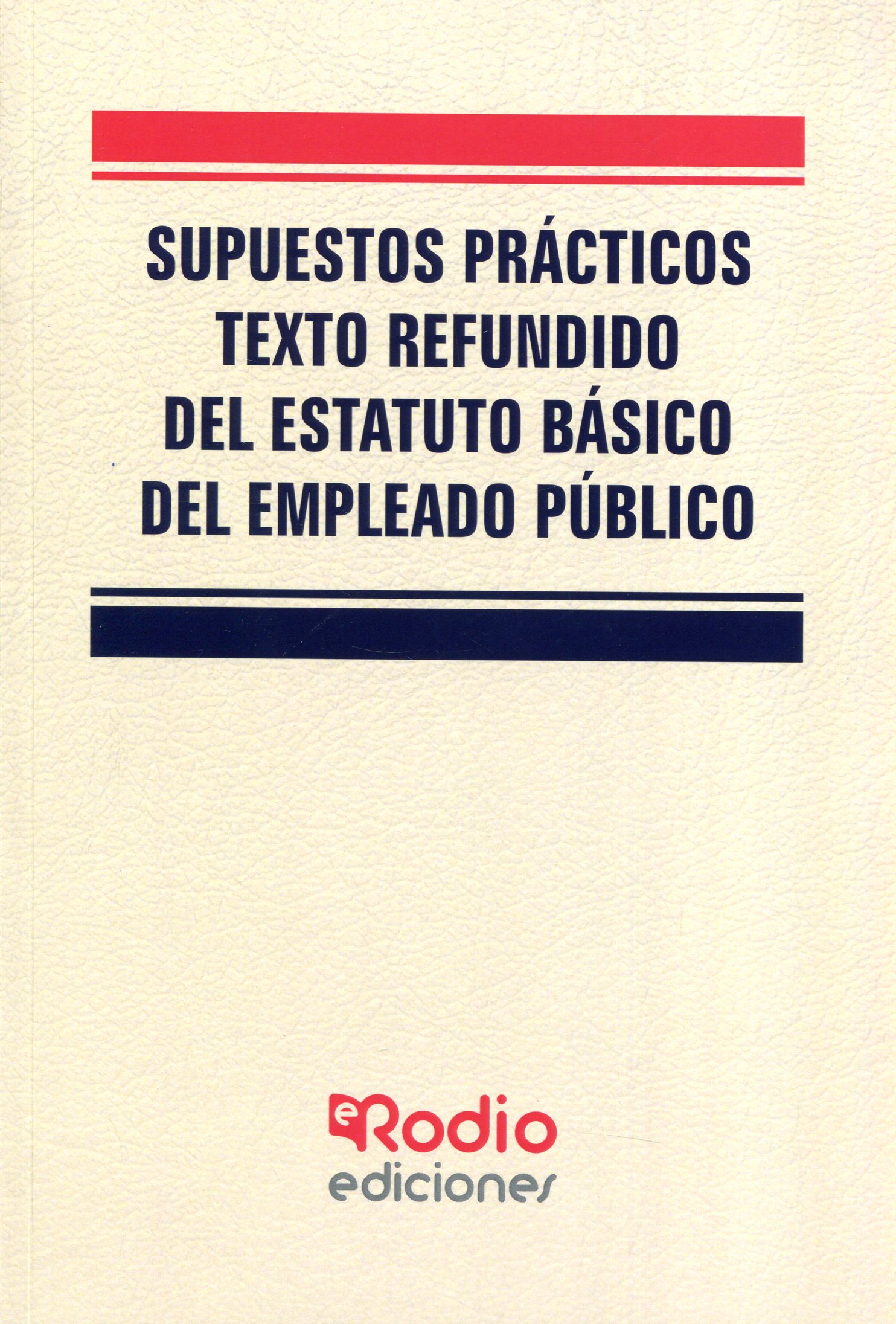 Supuestos Prácticos Texto Refundido del Estatuto Básico del Empleado Público. 9788418331992