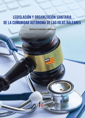 Legislación y organización sanitaria de la Comunidad Autónoma de las Islas Baleares