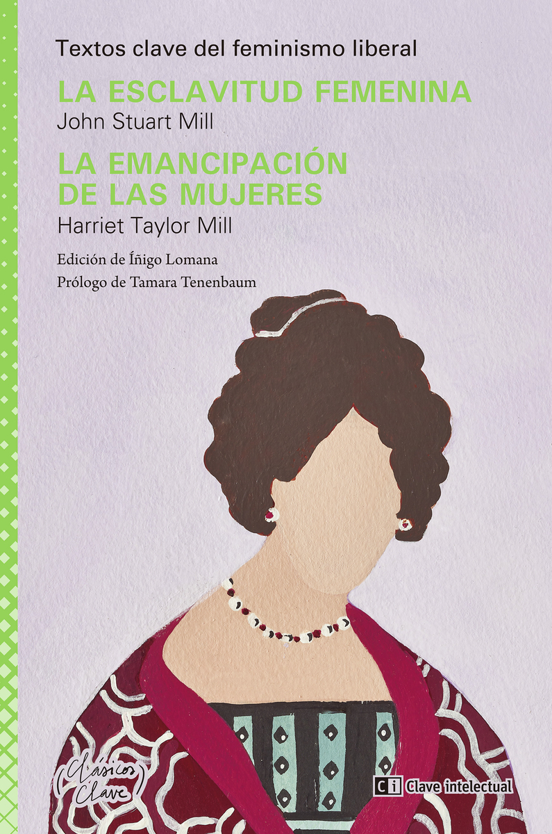 La esclavitud femenina / John Stuart Mill; La emancipación de las mujeres / Harriet Taylor Mill. 9788412604832