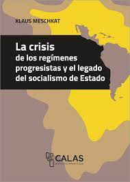 La crisis de los regímenes progresistas y el legado del socialismo de Estado. 9789878326610