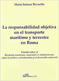 La responsabilidad objetiva en el transporte marítimo y terrestre en Roma. 9788498491272