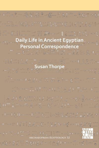 Daily Life in Ancient Egyptian Personal Correspondence. 9781789695076