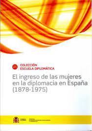 El ingreso de las mujeres en la Diplomacia en España (1878-1975)