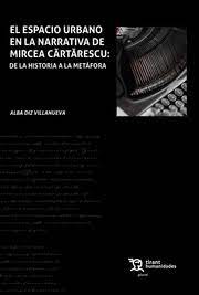 El espacio urbano en la narrativa de Mircea Cartarescu. 9788419071347
