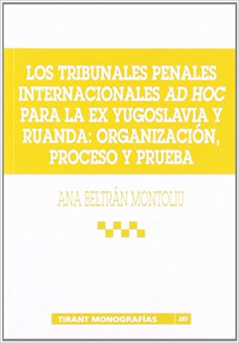 Los Tribunales Penales Internacionales ad hoc para la Ex Yugoslavia y Ruanda. 9788484428497