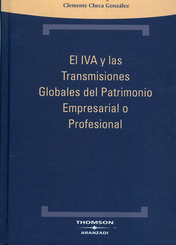 El IVA y las transmisiones globales del patrimonio empresarial o profesional. 9788483555514
