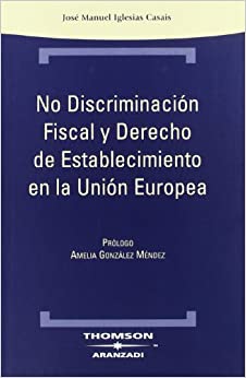 No discriminación fiscal y derecho de establecimiento en la Unión Europea. 9788483552544