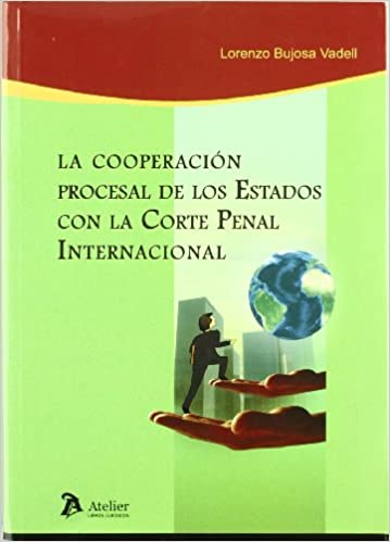 La cooperación procesal de los estados con la Corte Penal Internacional. 9788496758544