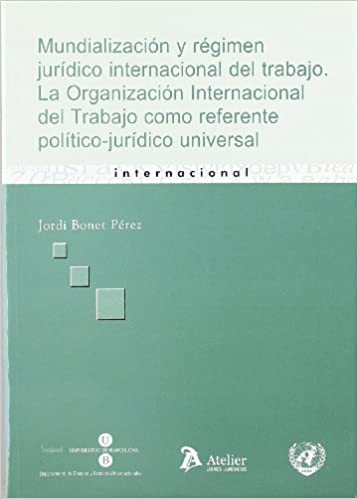 Mundialización y régimen jurídico internacional del trabajo. 9788496758100