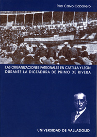 Las organizaciones patronales en Castilla y León durante la dictadura de Primo de Rivera. 9788484482901