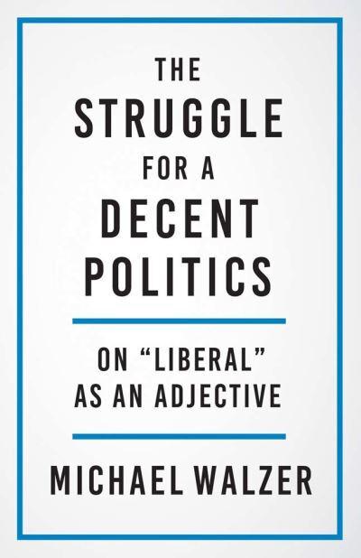 The Struggle for a Decent Politics. 9780300267235