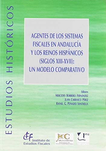 Agentes de los sistemas fiscales en Andalucía y los reinos hispánicos (Siglos XIII-XVII)