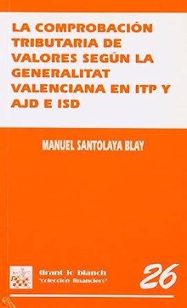 La comprobación tributaria de valores según la Generalitat Valenciana en ITP y AJD e ISD. 9788484562153