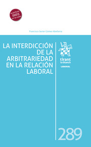 La interdicción de la arbitrariedad en la relación laboral. 9788411693042