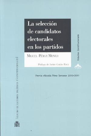 La selección de candidatos electorales en los partidos. 9788425915413