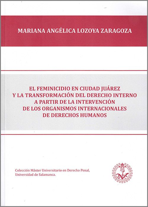 El feminicidio en Ciudad Juárez y la transformación del derecho interno a partir de la intervención de los organismos internacionales de derechos humanos. 9788417836559