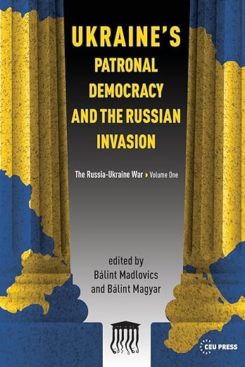 Ukraine's patronal democracy and the Russian invasion. 9789633866634