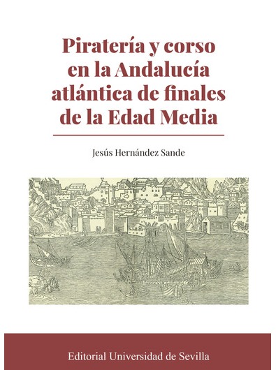 Piratería y corso en la Andalucía atlántica de finales de la Edad Media. 9788447224906