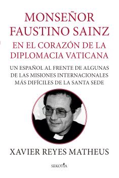 Monseñor Faustino Sainz: en el corazón de la diplomacia vaticana. 9788419979131