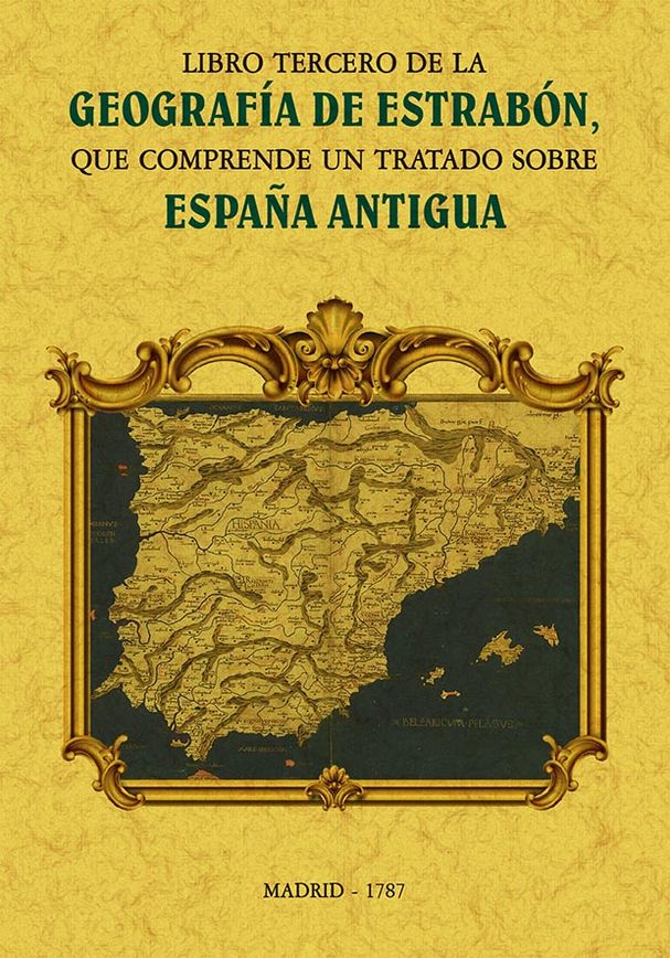 Libro tercero de la Geografía de Estrabón, que comprende un Tratado sobre España Antigua. 9788490016886