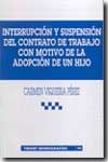 Interrupción y suspensión del contrato de trabajo con motivo de la adopción de un hijo. 9788484428725