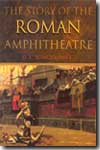 The story of the Roman amphitheatre. 9780415301855