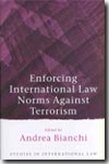 Enforcing international law norms against terrorism. 9781841134307