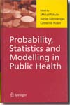 Probability, statistics and modelling in Public Health